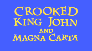 Crooked King John and Magna Carta