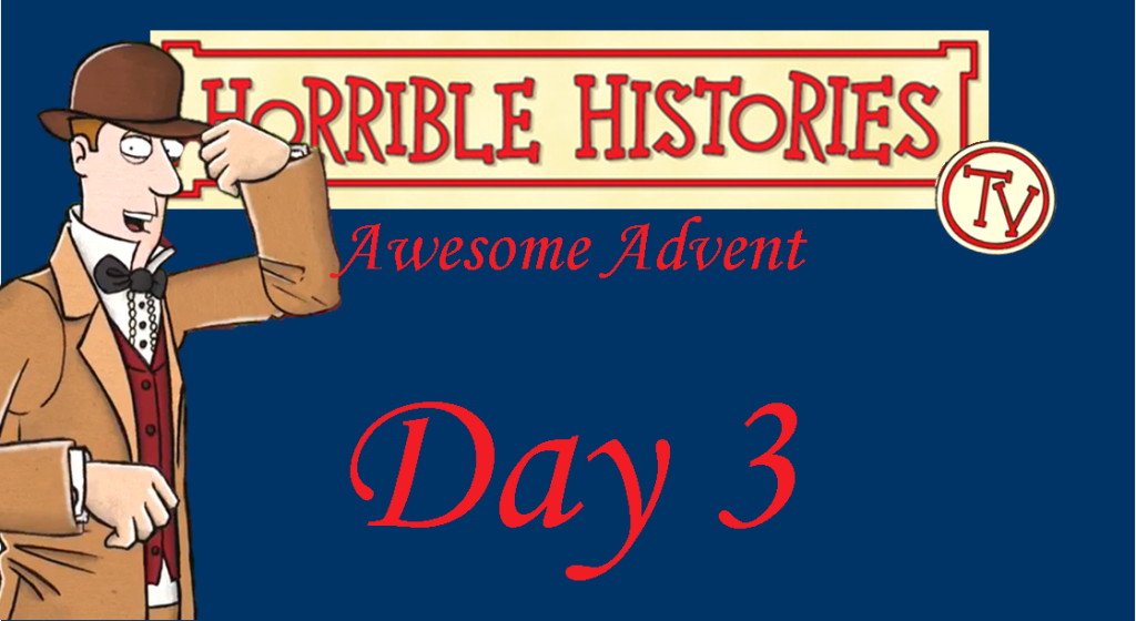 Horrible Histories TV Awesome Advent-Day 3