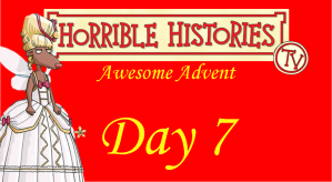 Horrible Histories TV Awesome Advent-Day 7